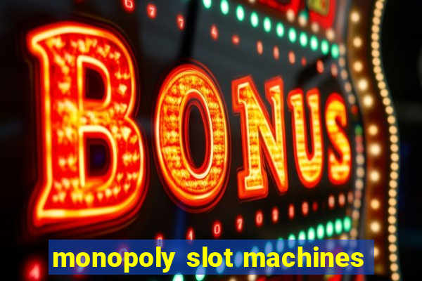 monopoly slot machines