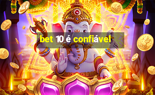 bet 10 é confiável