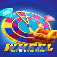 bet 10 é confiável