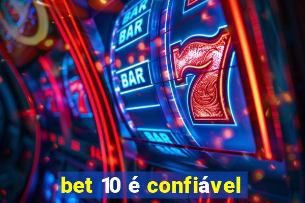 bet 10 é confiável