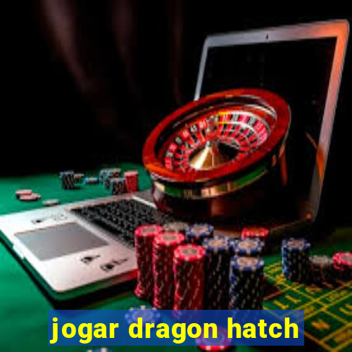 jogar dragon hatch