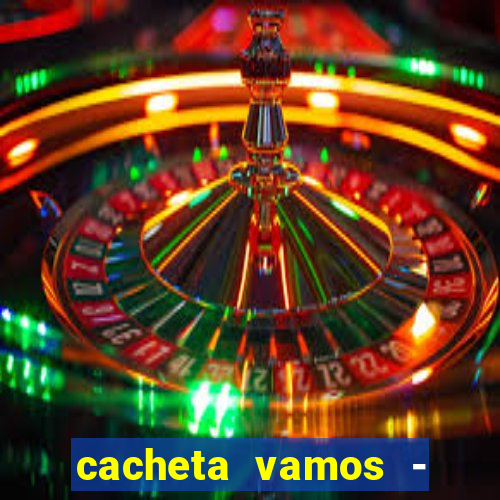 cacheta vamos - jogo de p?quer