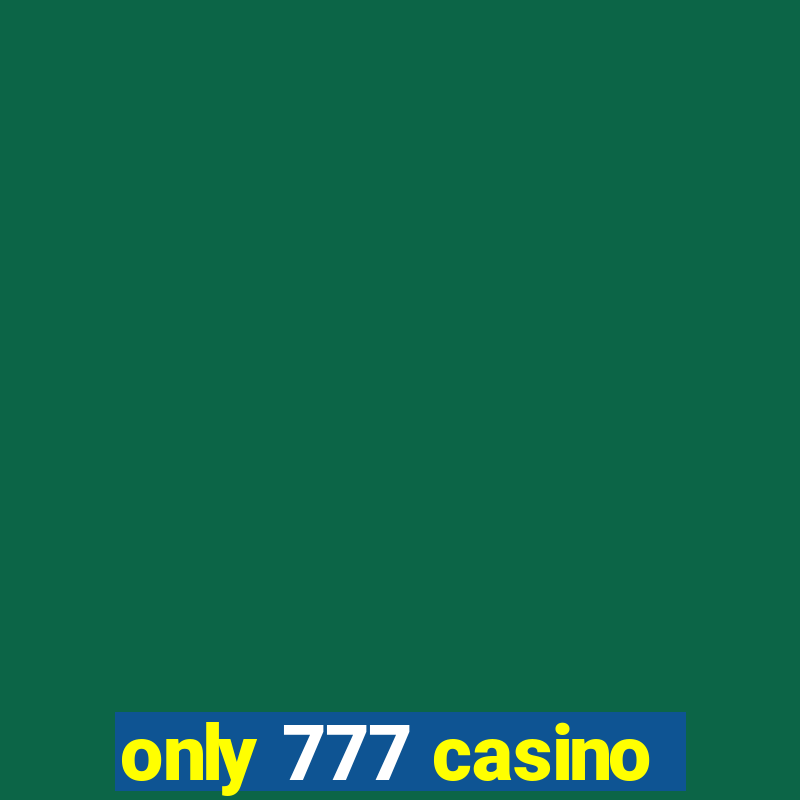 only 777 casino