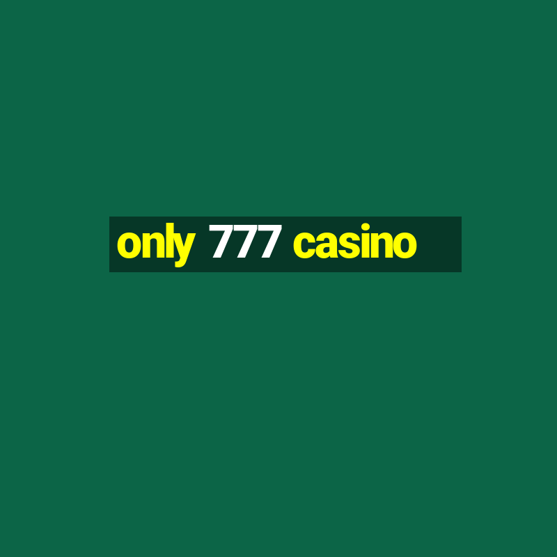 only 777 casino