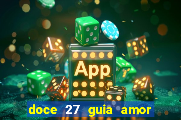 doce 27 guia amor amor doce ep 27 guia e respostas