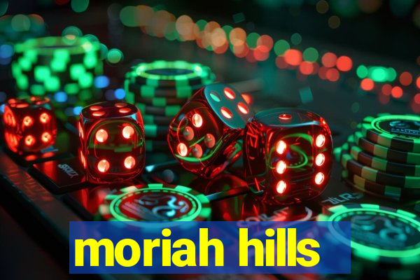 moriah hills