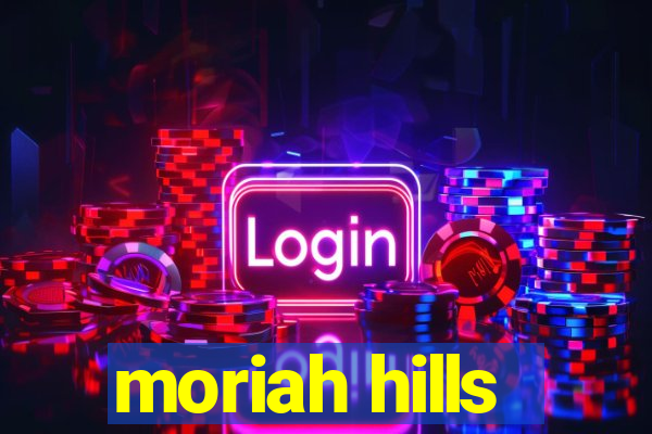 moriah hills