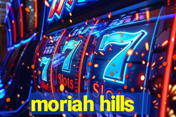 moriah hills