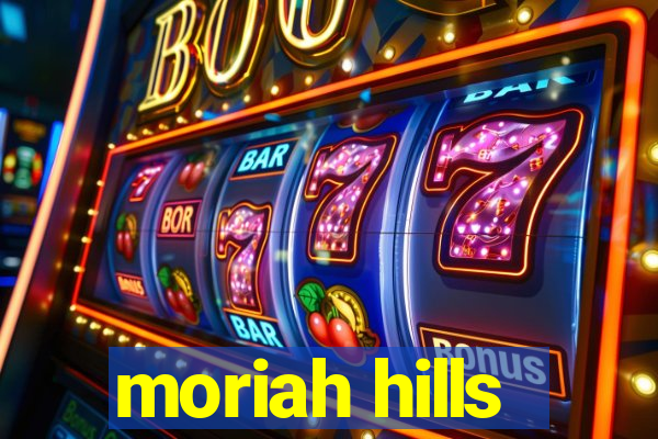 moriah hills