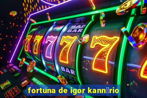 fortuna de igor kann谩rio