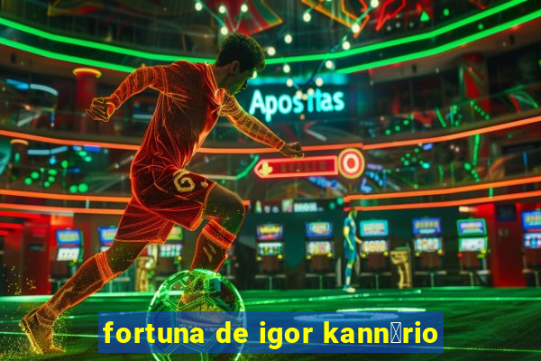 fortuna de igor kann谩rio