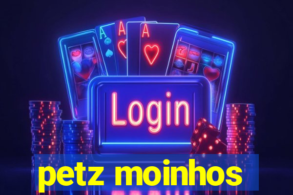 petz moinhos