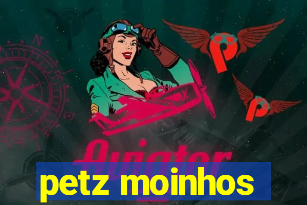 petz moinhos