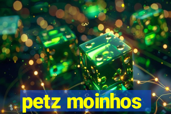 petz moinhos