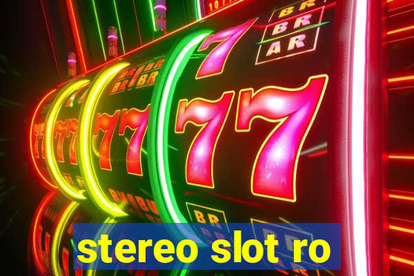 stereo slot ro