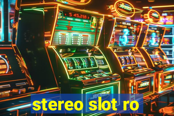 stereo slot ro