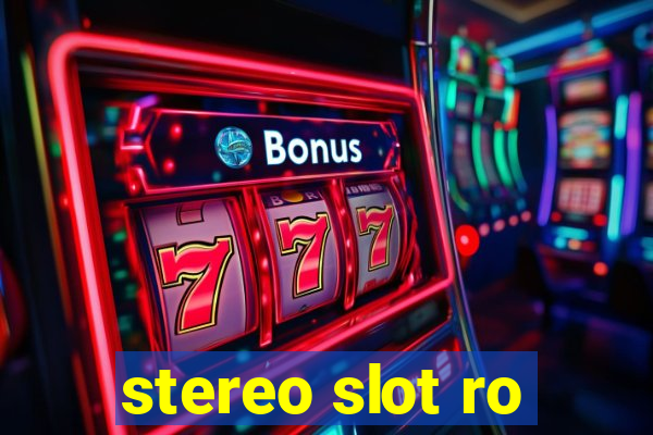 stereo slot ro