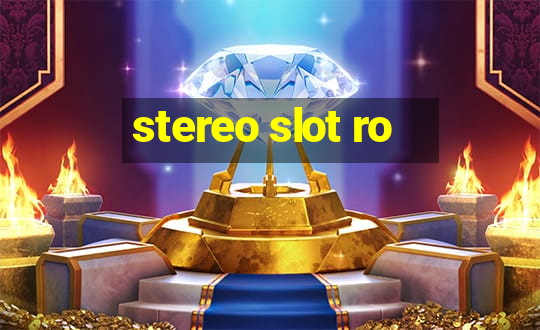 stereo slot ro