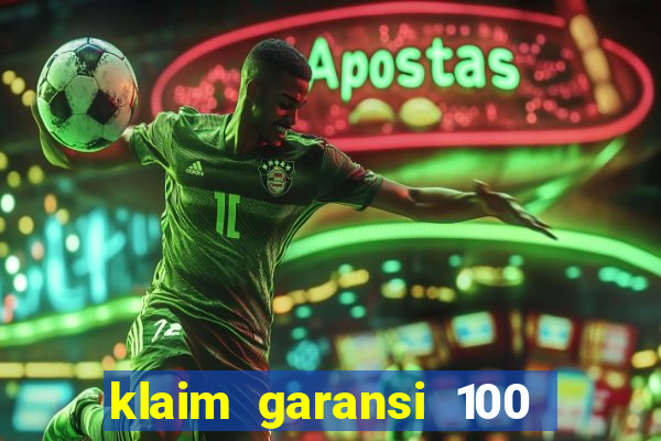 klaim garansi 100 slot garansi uang kembali