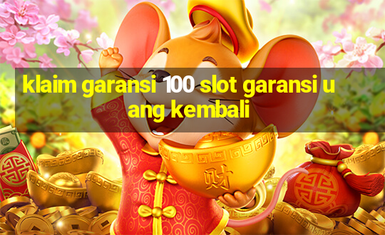 klaim garansi 100 slot garansi uang kembali