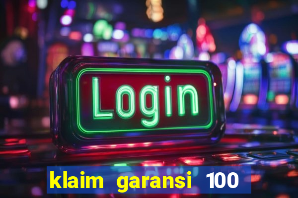 klaim garansi 100 slot garansi uang kembali