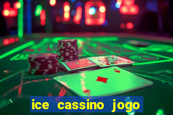 ice cassino jogo de aposta