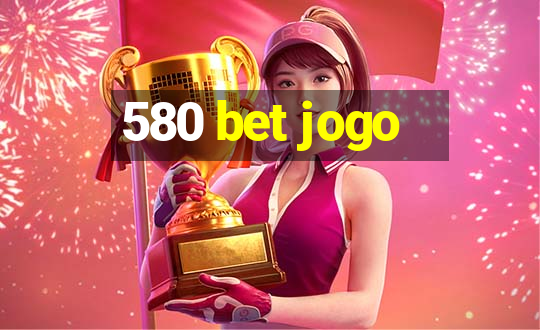 580 bet jogo