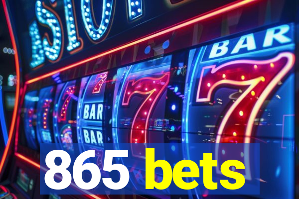 865 bets