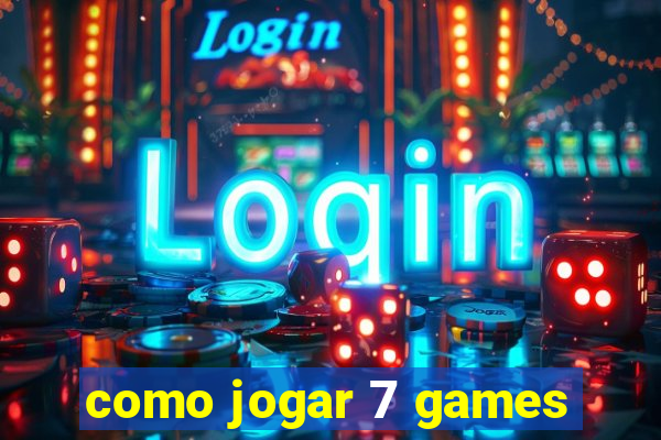 como jogar 7 games