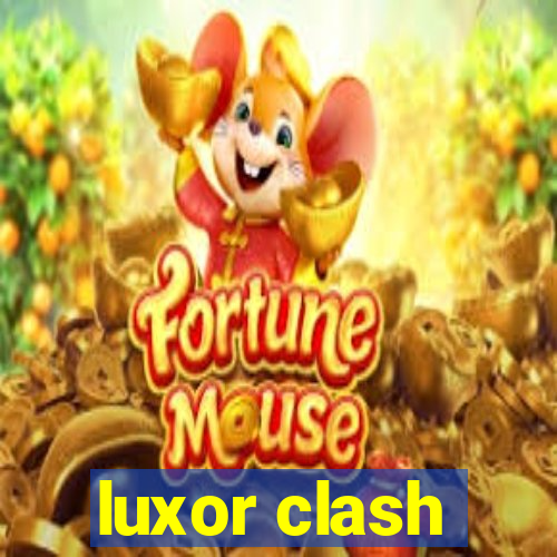 luxor clash