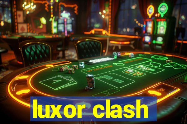 luxor clash