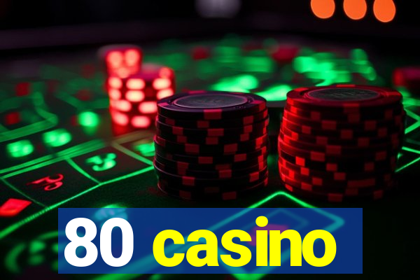 80 casino