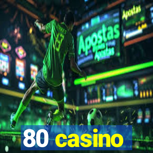 80 casino