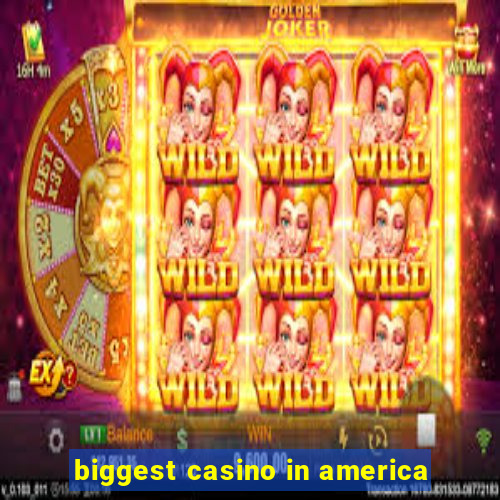 biggest casino in america