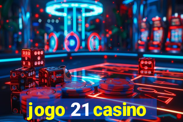 jogo 21 casino