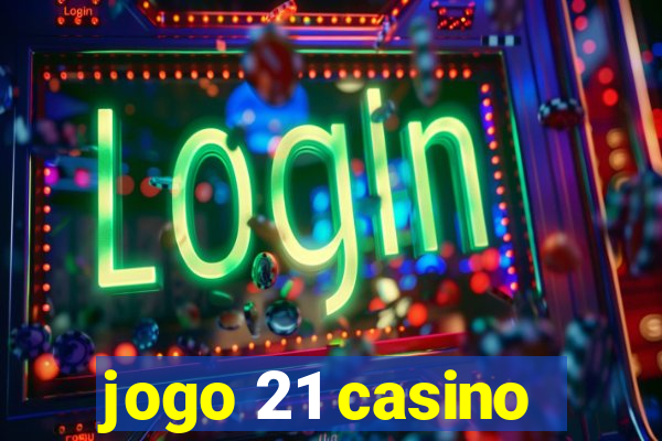 jogo 21 casino