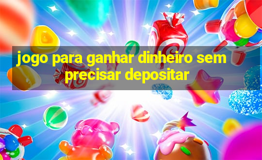 jogo para ganhar dinheiro sem precisar depositar