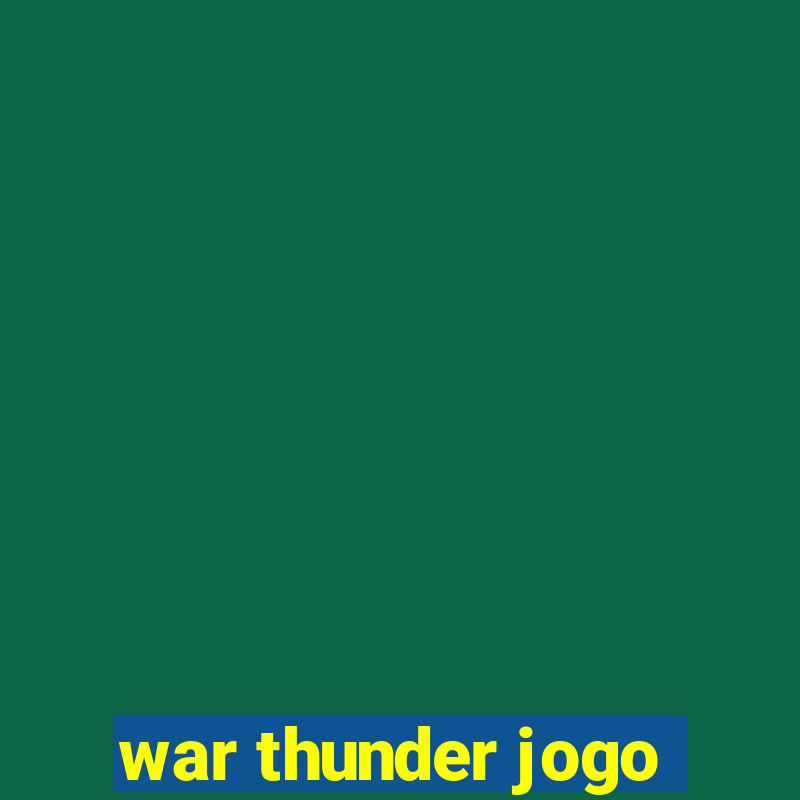 war thunder jogo