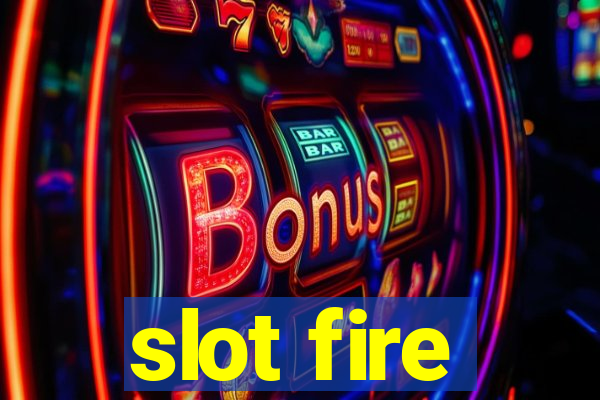 slot fire