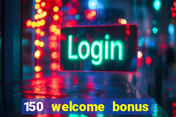 150 welcome bonus casino malaysia