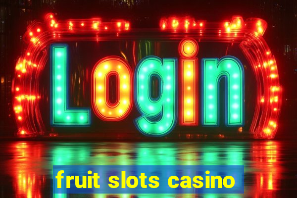 fruit slots casino