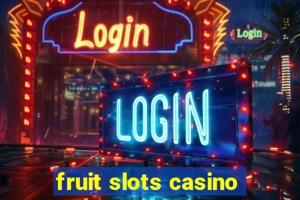 fruit slots casino