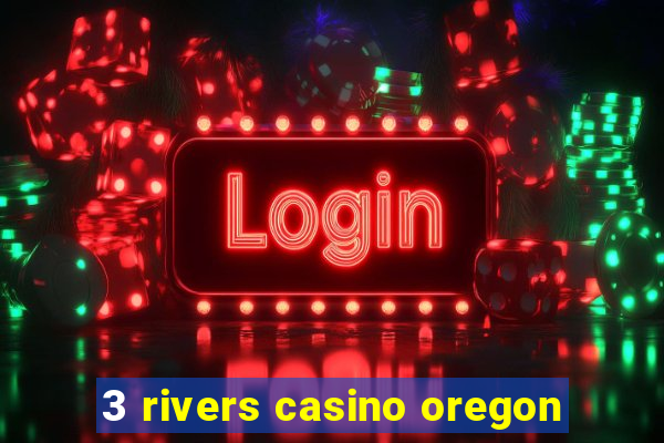 3 rivers casino oregon