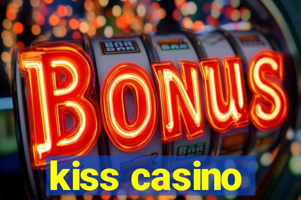 kiss casino