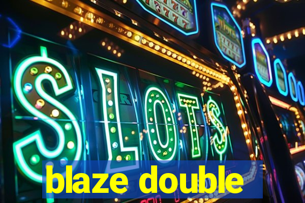 blaze double