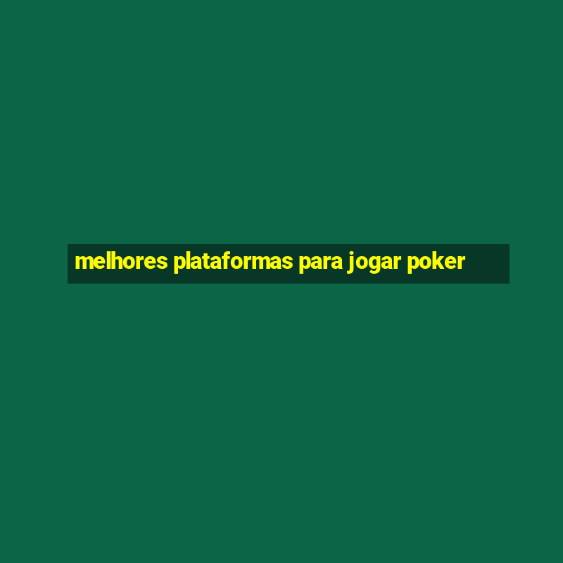 melhores plataformas para jogar poker