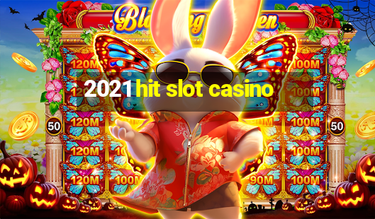 2021 hit slot casino