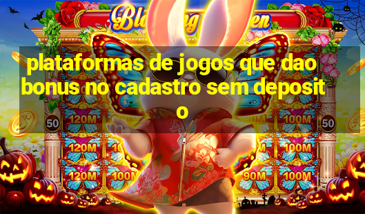 plataformas de jogos que dao bonus no cadastro sem deposito