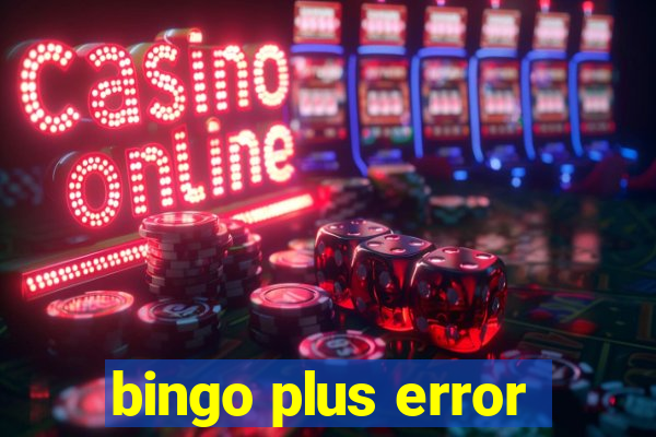 bingo plus error