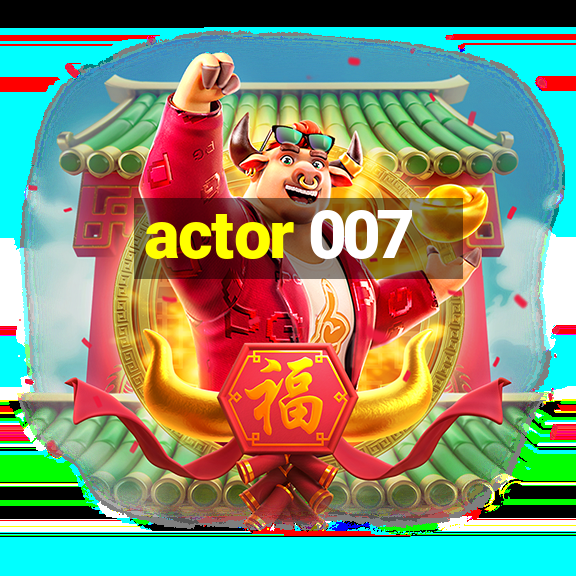 actor 007